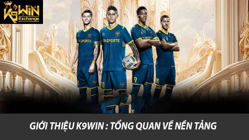 Giới thiệu K9win : Tổng quan về nền tảng