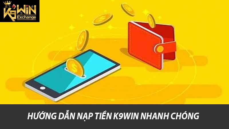Hướng dẫn nạp tiền K9win nhanh chóng
