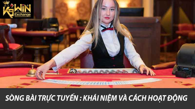 Sòng bài trực tuyến : Khái niệm và cách hoạt động