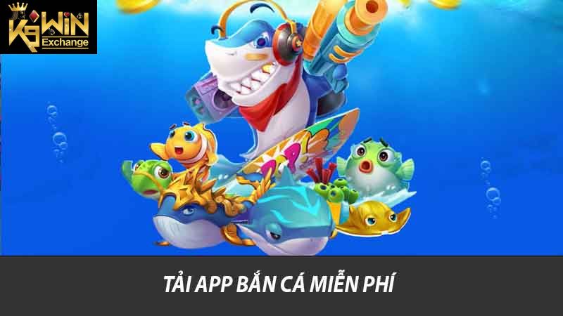 Tải app bắn cá miễn phí